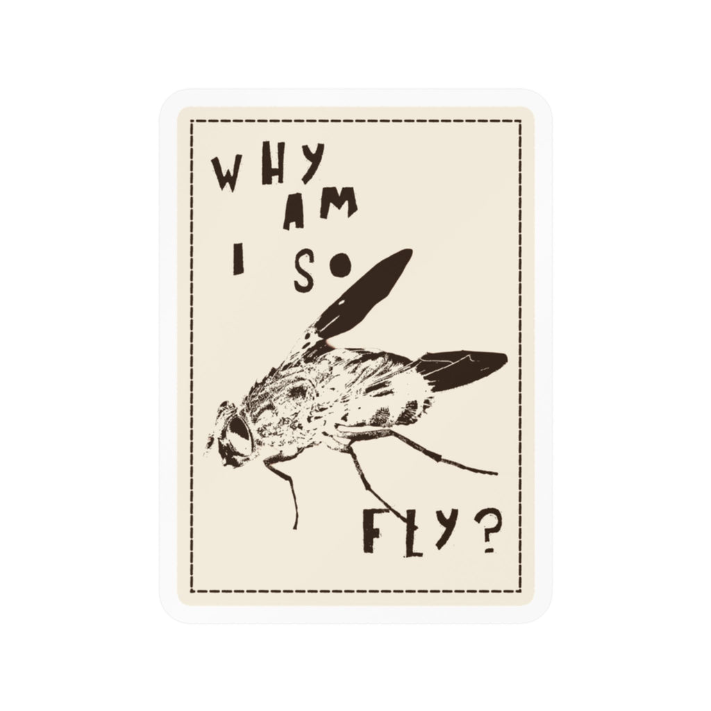 "Why am I so fly?" Sticker