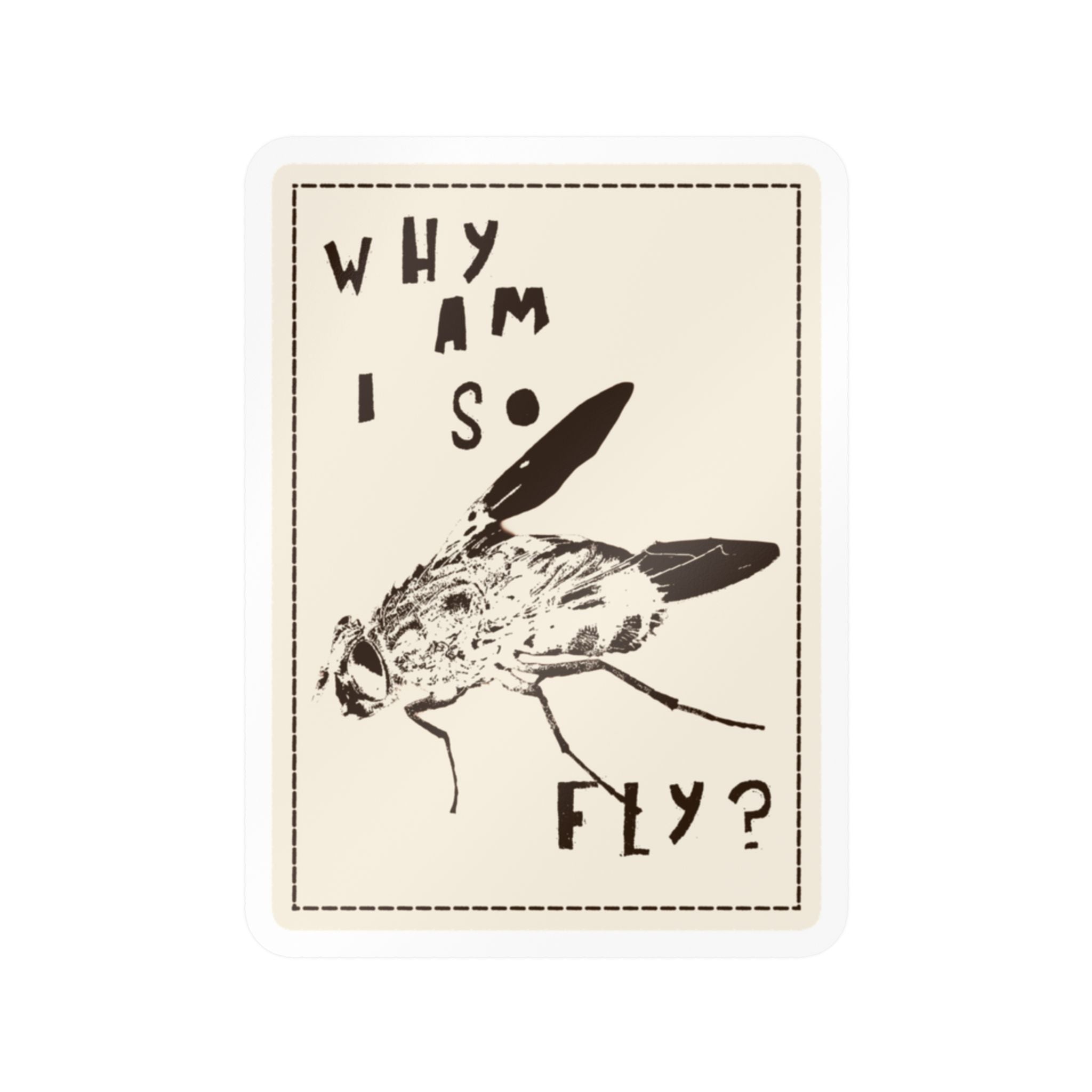 "Why am I so fly?" Sticker